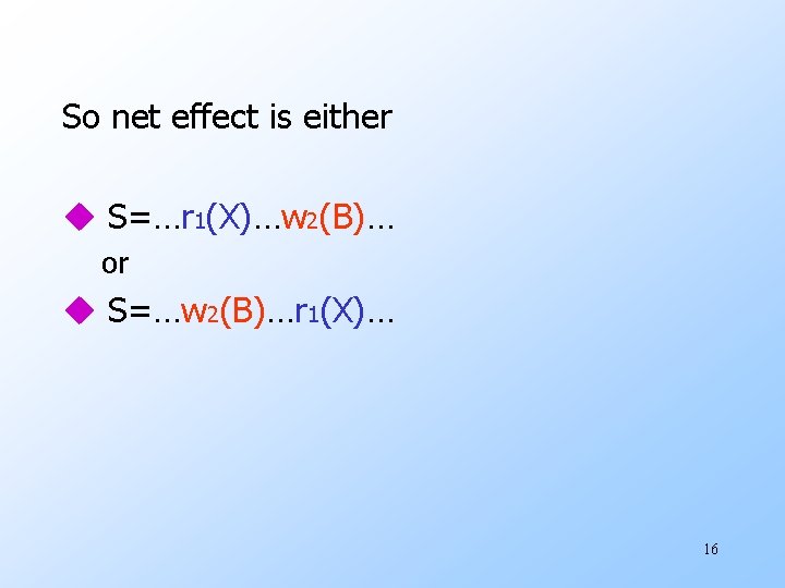 So net effect is either u S=…r 1(X)…w 2(B)… or u S=…w 2(B)…r 1(X)…