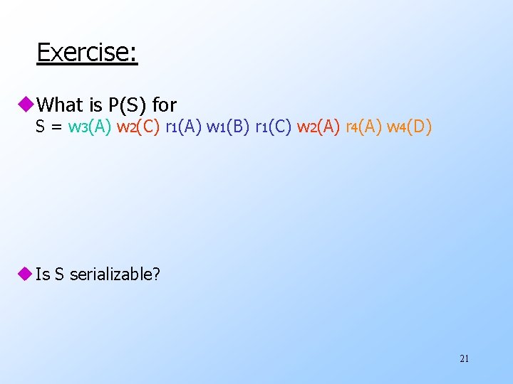 Exercise: u. What is P(S) for S = w 3(A) w 2(C) r 1(A)
