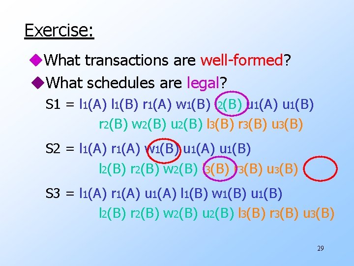 Exercise: u. What transactions are well-formed? u. What schedules are legal? S 1 =