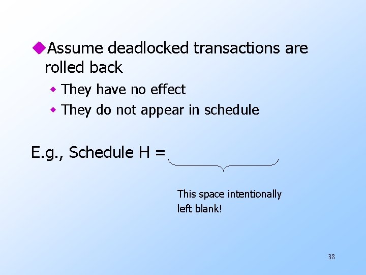 u. Assume deadlocked transactions are rolled back w They have no effect w They
