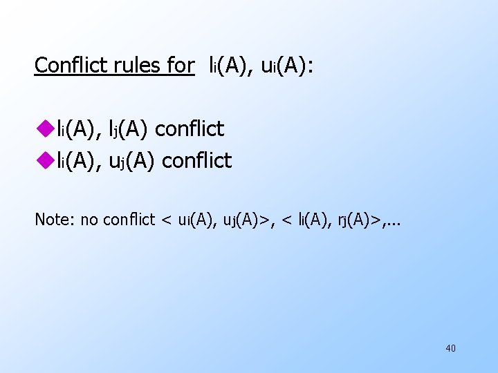 Conflict rules for li(A), ui(A): uli(A), lj(A) conflict uli(A), uj(A) conflict Note: no conflict