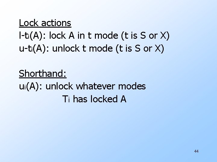 Lock actions l-ti(A): lock A in t mode (t is S or X) u-ti(A):