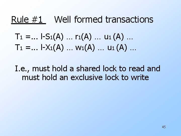 Rule #1 Well formed transactions T 1 =. . . l-S 1(A) … r