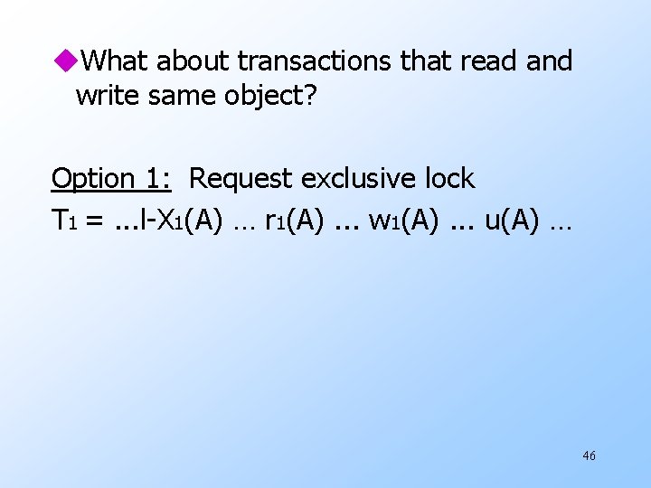 u. What about transactions that read and write same object? Option 1: Request exclusive