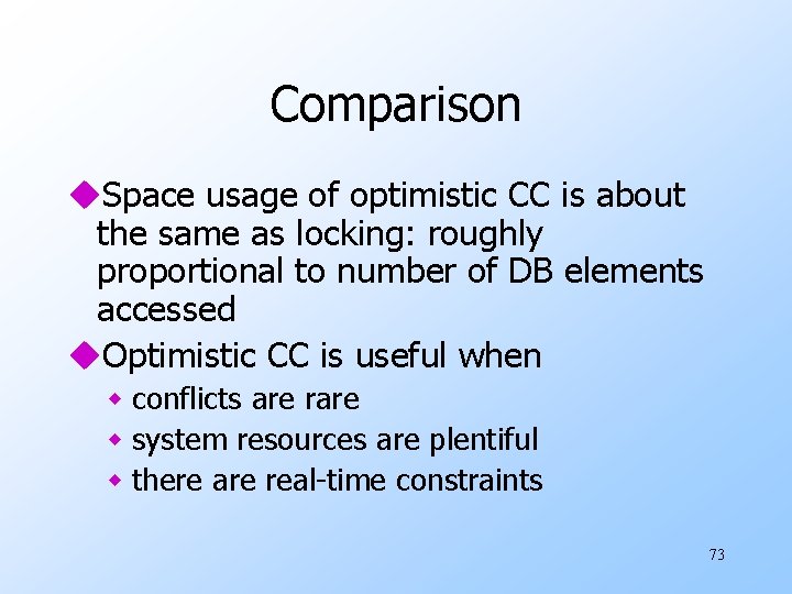 Comparison u. Space usage of optimistic CC is about the same as locking: roughly