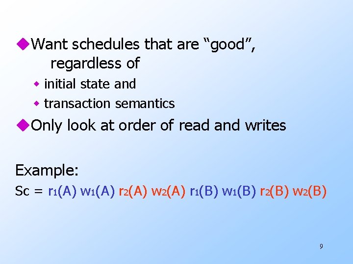 u. Want schedules that are “good”, regardless of w initial state and w transaction