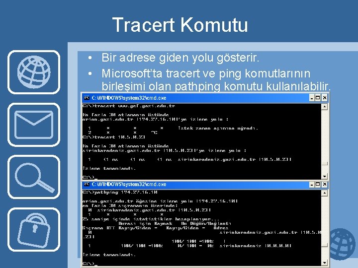 Tracert Komutu • Bir adrese giden yolu gösterir. • Microsoft’ta tracert ve ping komutlarının