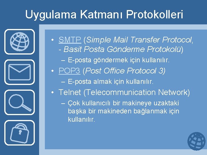 Uygulama Katmanı Protokolleri • SMTP (Simple Mail Transfer Protocol, - Basit Posta Gönderme Protokolü)