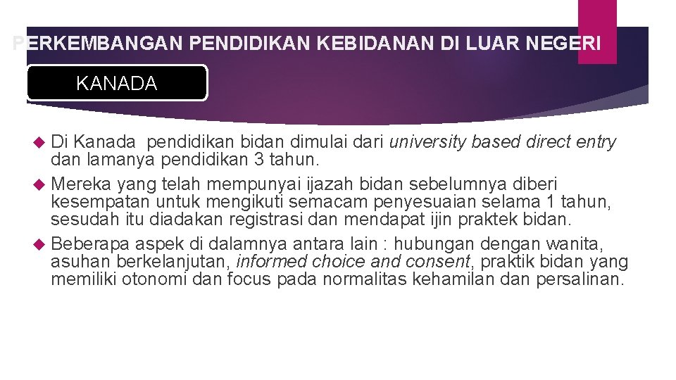 PERKEMBANGAN PENDIDIKAN KEBIDANAN DI LUAR NEGERI KANADA Di Kanada pendidikan bidan dimulai dari university