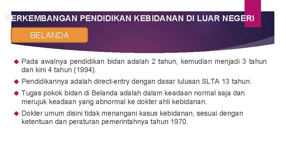 PERKEMBANGAN PENDIDIKAN KEBIDANAN DI LUAR NEGERI BELANDA Pada awalnya pendidikan bidan adalah 2 tahun,