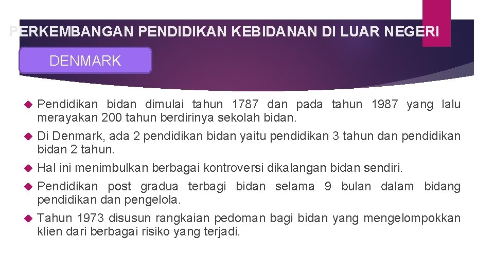 PERKEMBANGAN PENDIDIKAN KEBIDANAN DI LUAR NEGERI DENMARK Pendidikan bidan dimulai tahun 1787 dan pada