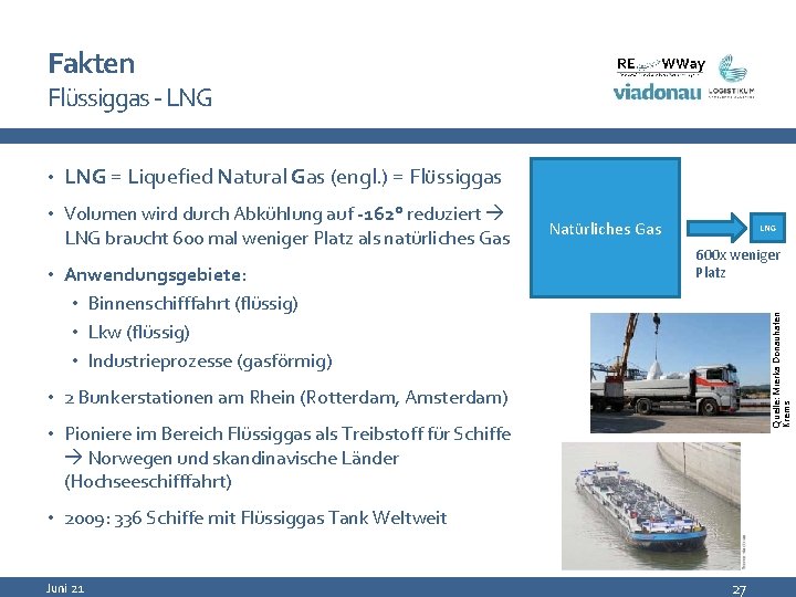 Fakten Flüssiggas - LNG • LNG = Liquefied Natural Gas (engl. ) = Flüssiggas