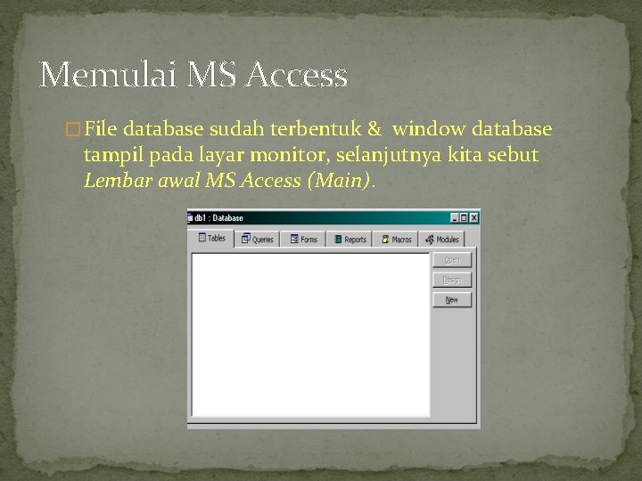 Memulai MS Access � File database sudah terbentuk & window database tampil pada layar