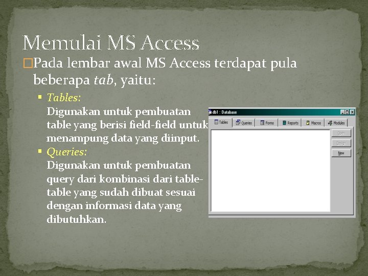 Memulai MS Access �Pada lembar awal MS Access terdapat pula beberapa tab, yaitu: §