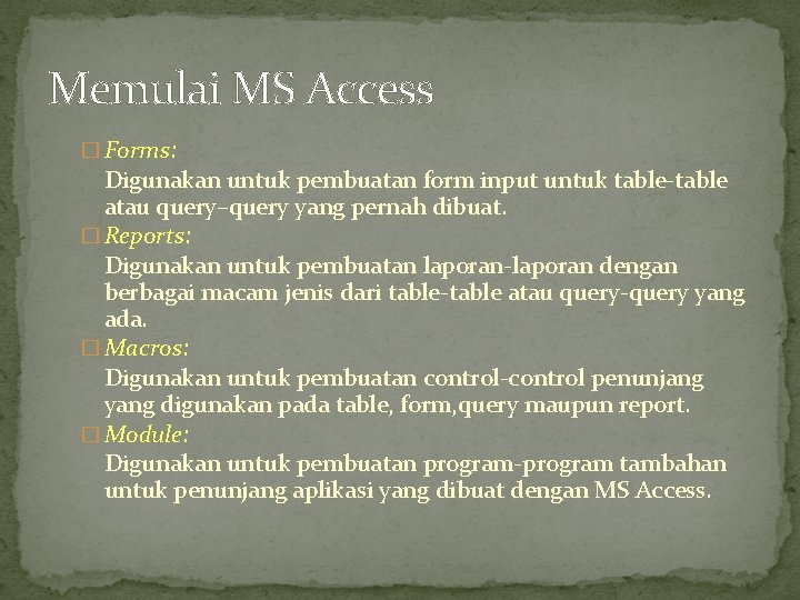 Memulai MS Access � Forms: Digunakan untuk pembuatan form input untuk table-table atau query–query