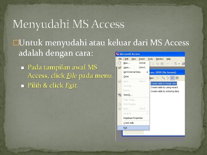Menyudahi MS Access �Untuk menyudahi atau keluar dari MS Access adalah dengan cara: n