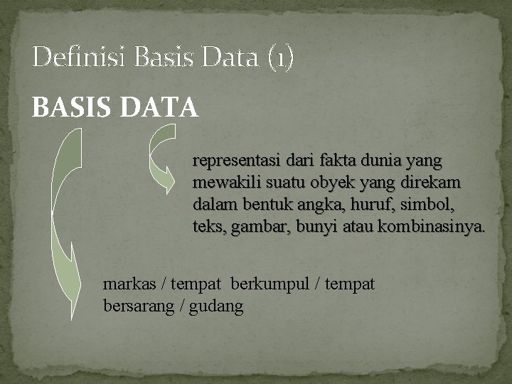 Definisi Basis Data (1) BASIS DATA representasi dari fakta dunia yang mewakili suatu obyek