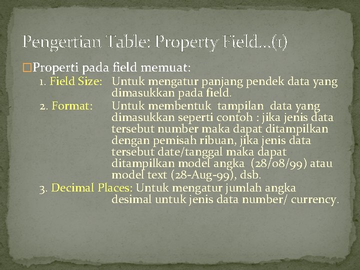 Pengertian Table: Property Field…(1) �Properti pada field memuat: 1. Field Size: Untuk mengatur panjang