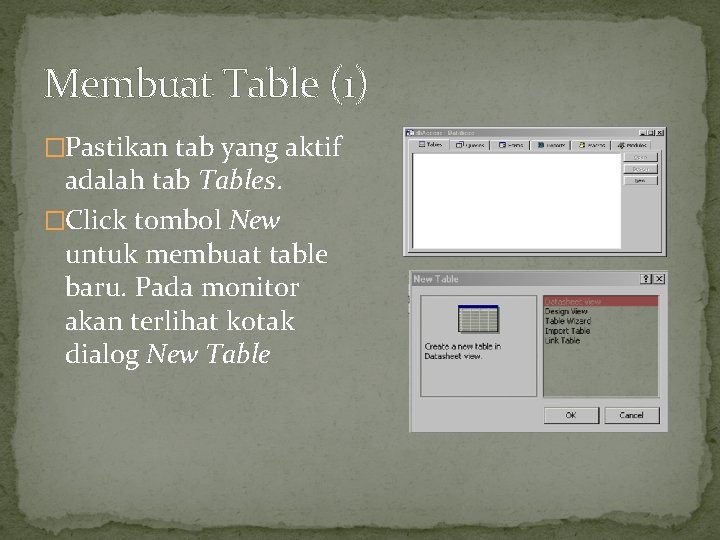 Membuat Table (1) �Pastikan tab yang aktif adalah tab Tables. �Click tombol New untuk