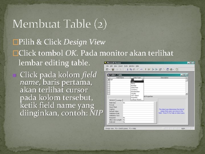 Membuat Table (2) �Pilih & Click Design View �Click tombol OK. Pada monitor akan