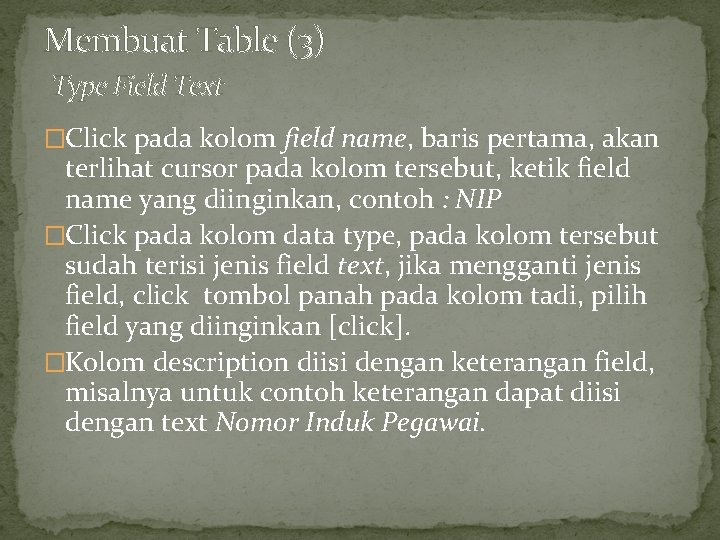 Membuat Table (3) Type Field Text �Click pada kolom field name, baris pertama, akan