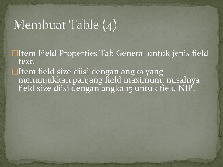 Membuat Table (4) �Item Field Properties Tab General untuk jenis field text. �Item field