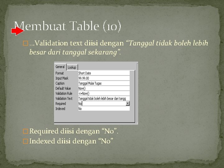 Membuat Table (10) � …Validation text diisi dengan “Tanggal tidak boleh lebih besar dari