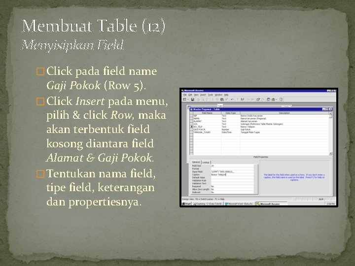 Membuat Table (12) Menyisipkan Field � Click pada field name Gaji Pokok (Row 5).