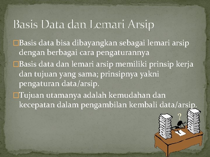 Basis Data dan Lemari Arsip �Basis data bisa dibayangkan sebagai lemari arsip dengan berbagai
