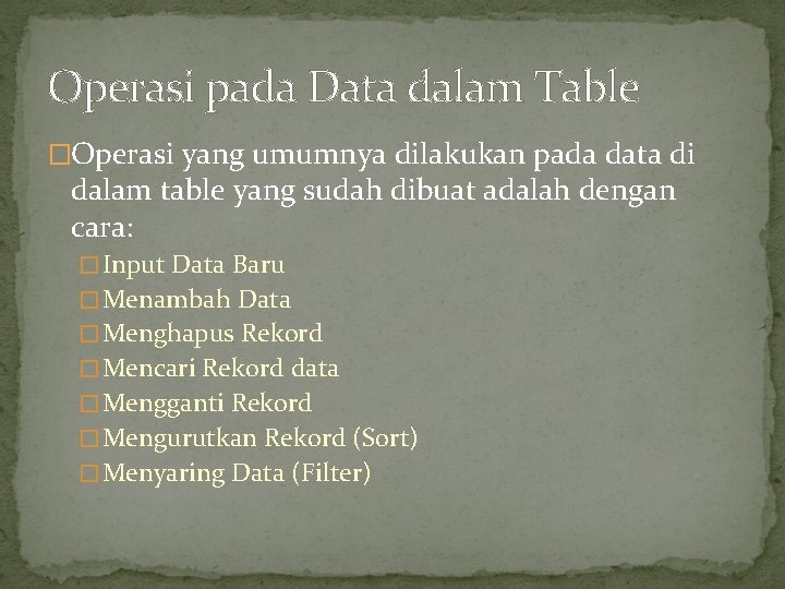 Operasi pada Data dalam Table �Operasi yang umumnya dilakukan pada data di dalam table