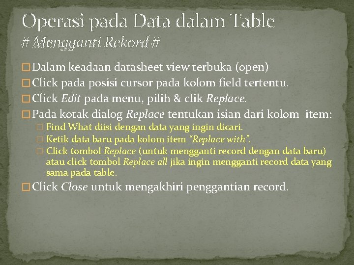 Operasi pada Data dalam Table # Mengganti Rekord # � Dalam keadaan datasheet view