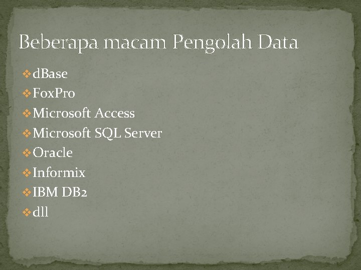 Beberapa macam Pengolah Data vd. Base v. Fox. Pro v. Microsoft Access v. Microsoft