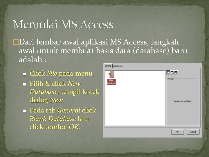 Memulai MS Access �Dari lembar awal aplikasi MS Access, langkah awal untuk membuat basis
