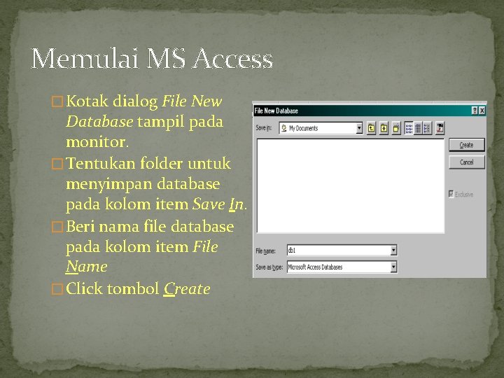 Memulai MS Access � Kotak dialog File New Database tampil pada monitor. � Tentukan