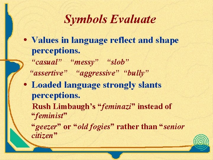 Symbols Evaluate • Values in language reflect and shape perceptions. “casual” “messy” “slob” “assertive” Symbols Evaluate • Values in language reflect and shape perceptions. “casual” “messy” “slob” “assertive”
