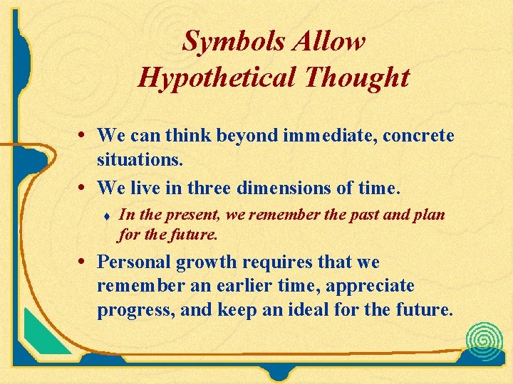Symbols Allow Hypothetical Thought • We can think beyond immediate, concrete situations. • We Symbols Allow Hypothetical Thought • We can think beyond immediate, concrete situations. • We