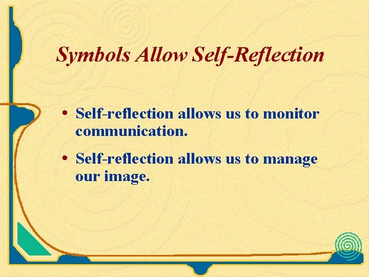 Symbols Allow Self-Reflection • Self-reflection allows us to monitor communication. • Self-reflection allows us Symbols Allow Self-Reflection • Self-reflection allows us to monitor communication. • Self-reflection allows us