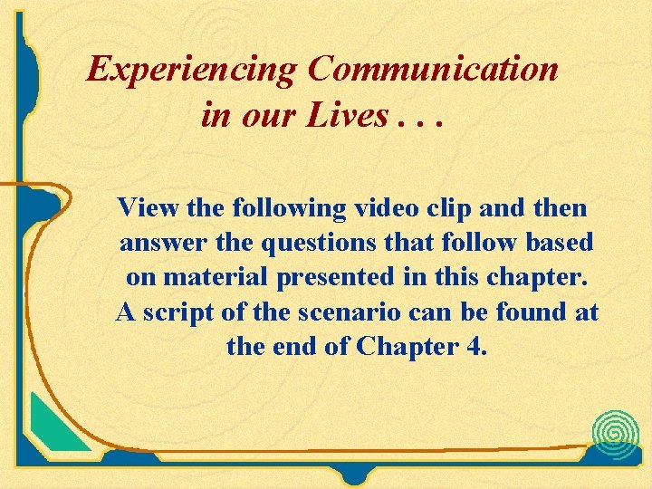 Experiencing Communication in our Lives. . . View the following video clip and then Experiencing Communication in our Lives. . . View the following video clip and then