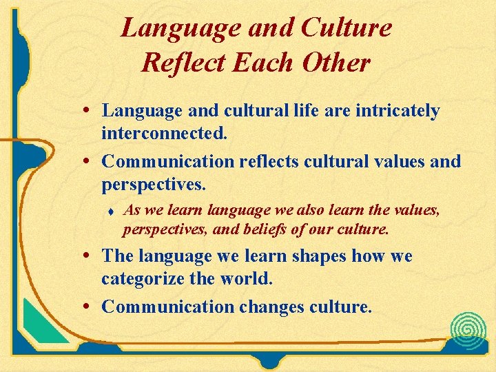 Language and Culture Reflect Each Other • Language and cultural life are intricately interconnected. Language and Culture Reflect Each Other • Language and cultural life are intricately interconnected.