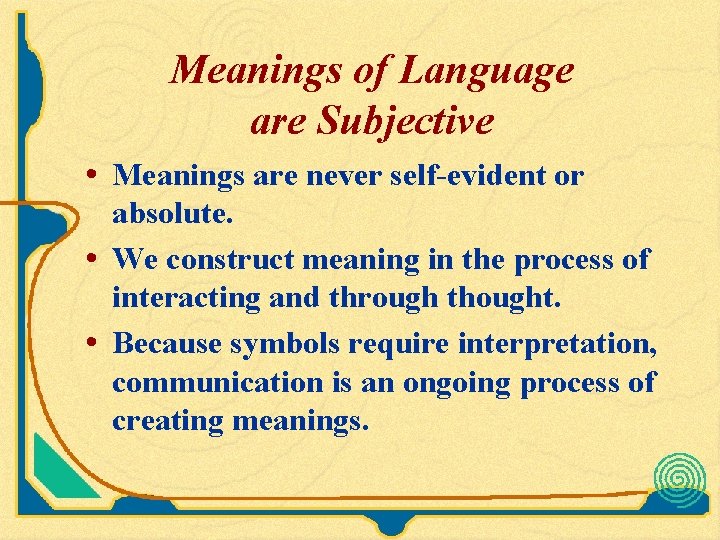Meanings of Language are Subjective • Meanings are never self-evident or absolute. • We Meanings of Language are Subjective • Meanings are never self-evident or absolute. • We