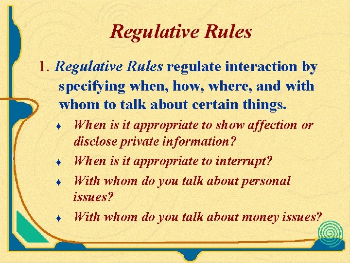 Regulative Rules 1. Regulative Rules regulate interaction by specifying when, how, where, and with Regulative Rules 1. Regulative Rules regulate interaction by specifying when, how, where, and with