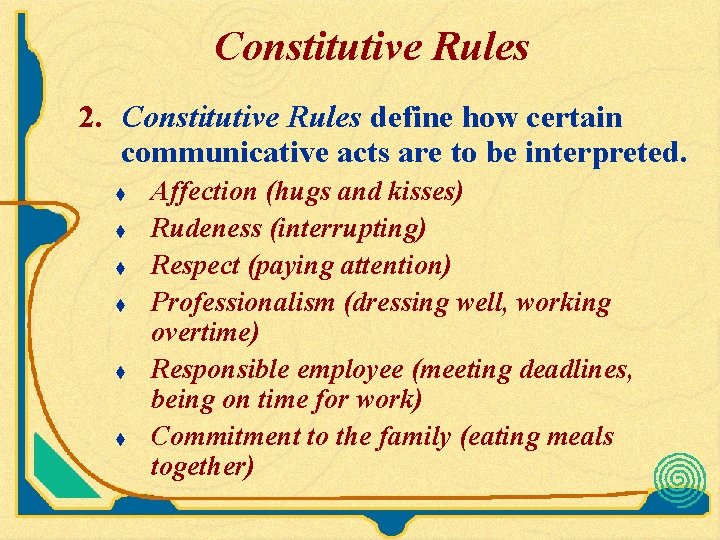 Constitutive Rules 2. Constitutive Rules define how certain communicative acts are to be interpreted. Constitutive Rules 2. Constitutive Rules define how certain communicative acts are to be interpreted.