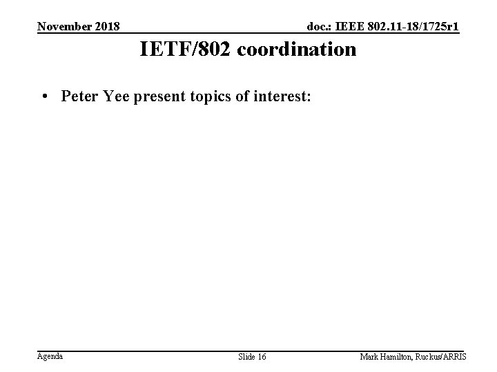 November 2018 doc. : IEEE 802. 11 -18/1725 r 1 IETF/802 coordination • Peter
