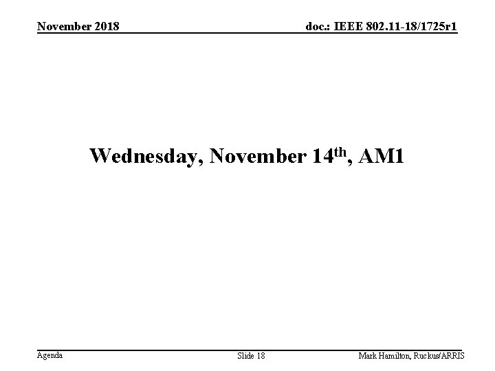 November 2018 doc. : IEEE 802. 11 -18/1725 r 1 Wednesday, November 14 th,