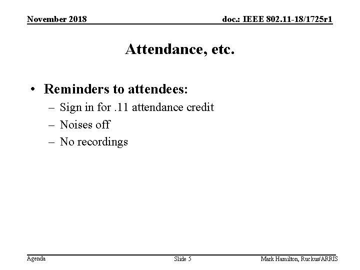 November 2018 doc. : IEEE 802. 11 -18/1725 r 1 Attendance, etc. • Reminders