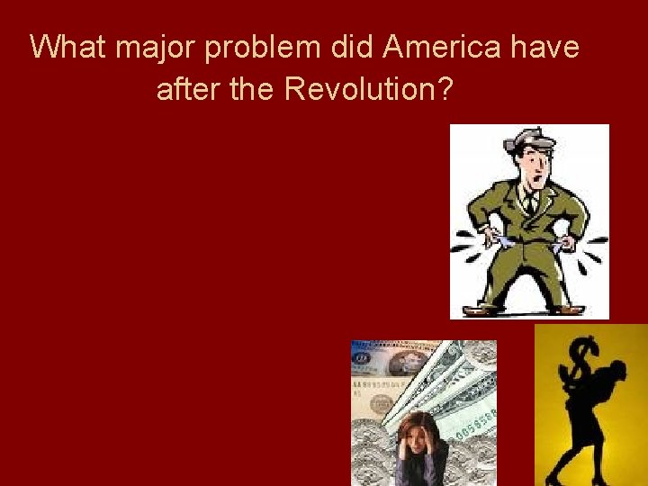 What major problem did America have after the Revolution? 