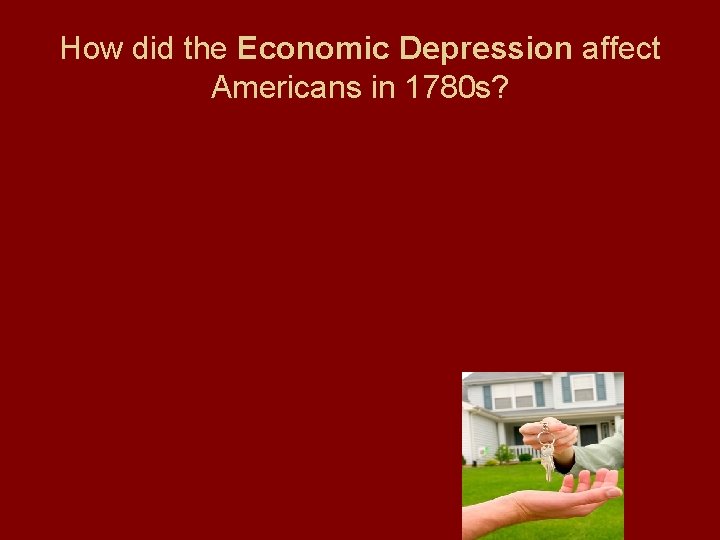 How did the Economic Depression affect Americans in 1780 s? 