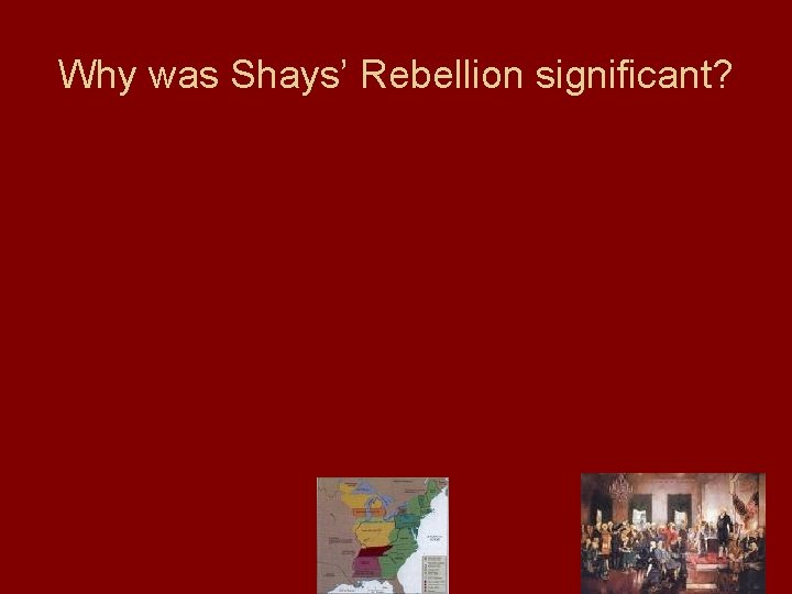 Why was Shays’ Rebellion significant? 