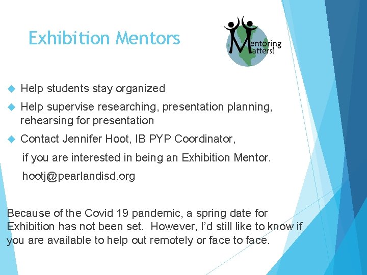 Exhibition Mentors Help students stay organized Help supervise researching, presentation planning, rehearsing for presentation