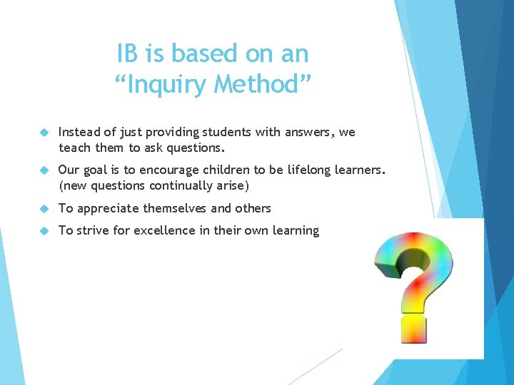 IB is based on an “Inquiry Method” Instead of just providing students with answers,